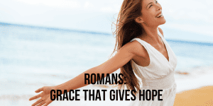Romans Grace That Gives Hope