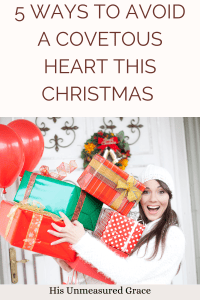 5 Ways To Avoid A Covetous Heart This Christmas