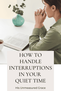 Interruptions can derail your Quiet Time routine! Here are some ideas on how to get your time with Jesus back on track!