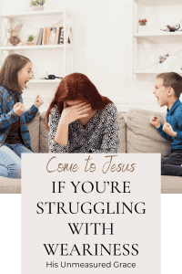 Come to Jesus if You're Struggling with Weariness