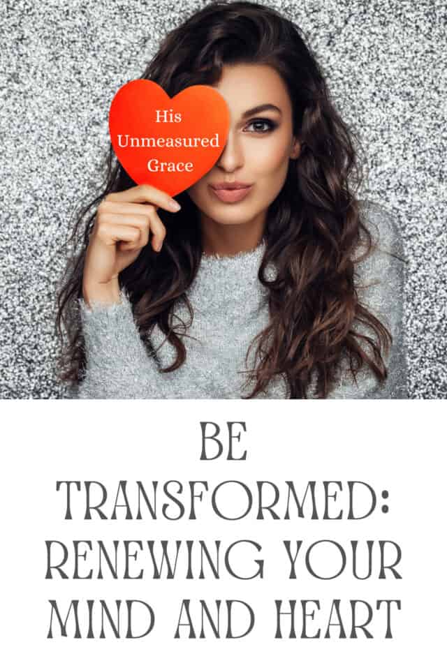 Be Transformed: Renewing Your Mind and Heart